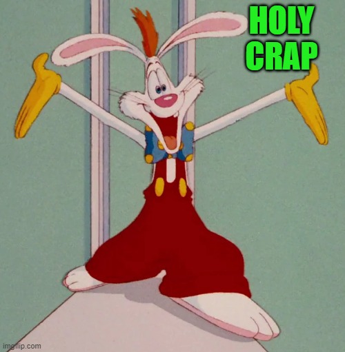 HOLY CRAP | image tagged in roger rabbit | made w/ Imgflip meme maker