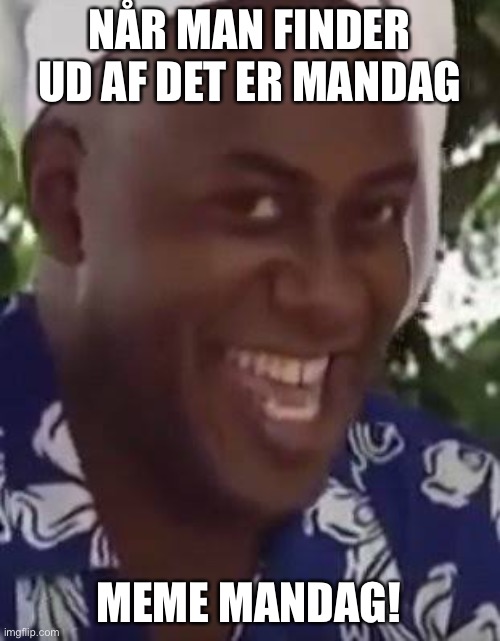 Yeah boi chef | NÅR MAN FINDER UD AF DET ER MANDAG; MEME MANDAG! | image tagged in yeah boi chef | made w/ Imgflip meme maker