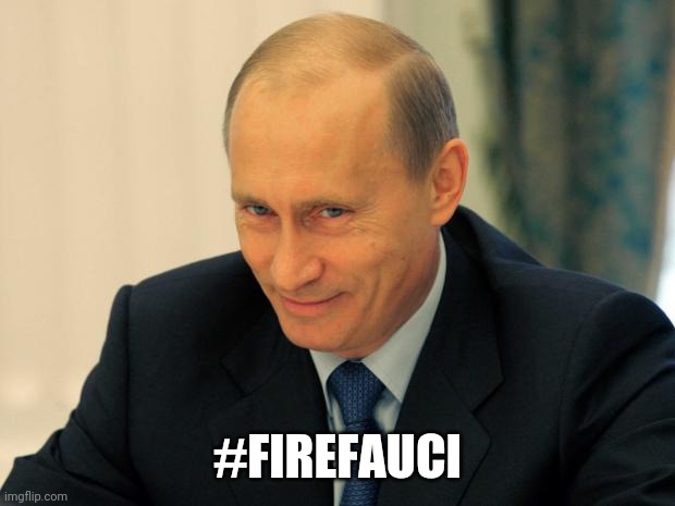 vladimir putin smiling | #FIREFAUCI | image tagged in vladimir putin smiling,coronavirus,killing,trump russia collusion | made w/ Imgflip meme maker