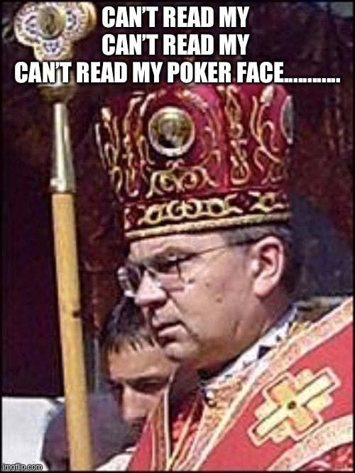 Poker Face | CAN’T READ MY 
CAN’T READ MY 
CAN’T READ MY POKER FACE............ | image tagged in poker face | made w/ Imgflip meme maker