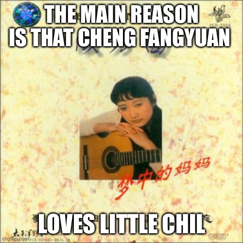 Cheng Fang Yuan | THE MAIN REASON IS THAT CHENG FANGYUAN; LOVES LITTLE CHILDREN | image tagged in cheng fang yuan | made w/ Imgflip meme maker