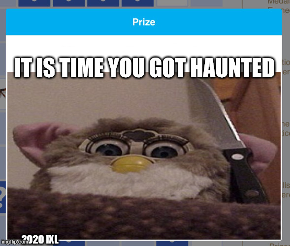 2020 IXL IT IS TIME YOU GOT HAUNTED | made w/ Imgflip meme maker