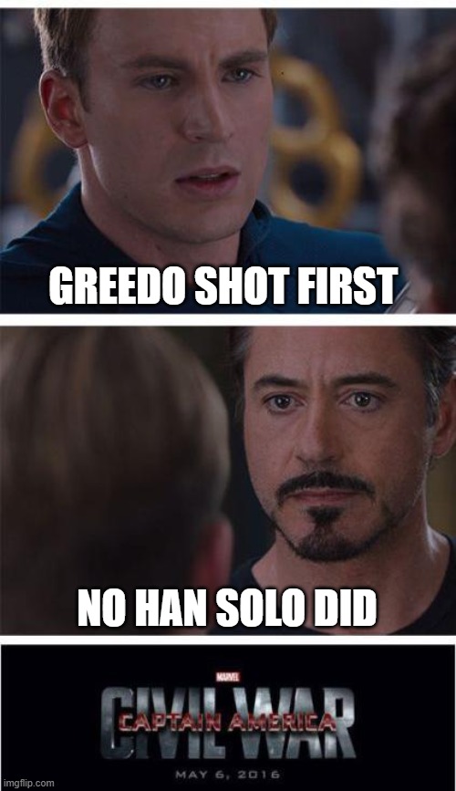 Marvel Civil War 1 | GREEDO SHOT FIRST; NO HAN SOLO DID | image tagged in memes,marvel civil war 1 | made w/ Imgflip meme maker