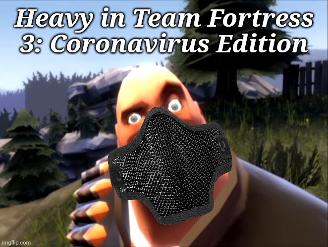 Is hoovy corona pootis | Heavy in Team Fortress 3: Coronavirus Edition | image tagged in heavy,memes,tf2,tf2 heavy,team fortress 2,coronavirus | made w/ Imgflip meme maker