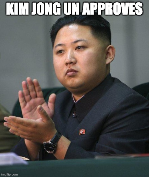 Kim Jong Un | KIM JONG UN APPROVES | image tagged in kim jong un | made w/ Imgflip meme maker