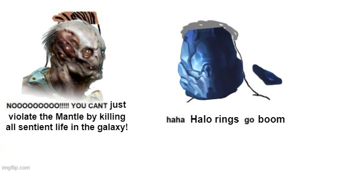 So I read Cryptum... | just; violate the Mantle by killing all sentient life in the galaxy! boom; Halo rings | image tagged in noo you cant just,halo | made w/ Imgflip meme maker