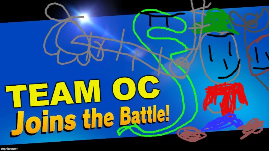AW YEAH MY OC TEAM | TEAM OC | image tagged in blank joins the battle,super smash bros,ocs | made w/ Imgflip meme maker