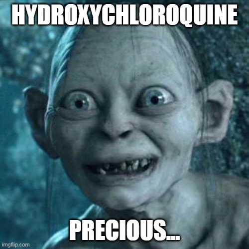 Gollum Meme | HYDROXYCHLOROQUINE; PRECIOUS... | image tagged in memes,gollum,hydroxychloroquine,precious,coronavirus | made w/ Imgflip meme maker