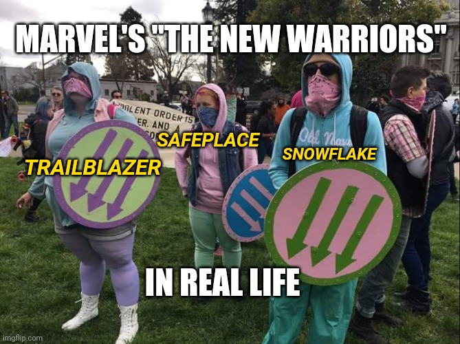 Marvel's Cringe Worthy Woke SJW Series "The New Warriors": an insult to all comic fans | MARVEL'S "THE NEW WARRIORS"; SAFEPLACE; SNOWFLAKE; TRAILBLAZER; IN REAL LIFE | image tagged in sjw,comics/cartoons,marvel comics,woke,cringe worthy | made w/ Imgflip meme maker