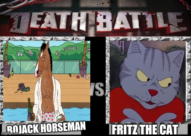 2 adult furry icons going at it | BOJACK HORSEMAN; FRITZ THE CAT | image tagged in death battle,furry | made w/ Imgflip meme maker