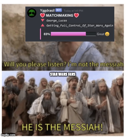 HE IS THE MESSIAH | STAR WARS FANS | image tagged in he is the messiah | made w/ Imgflip meme maker