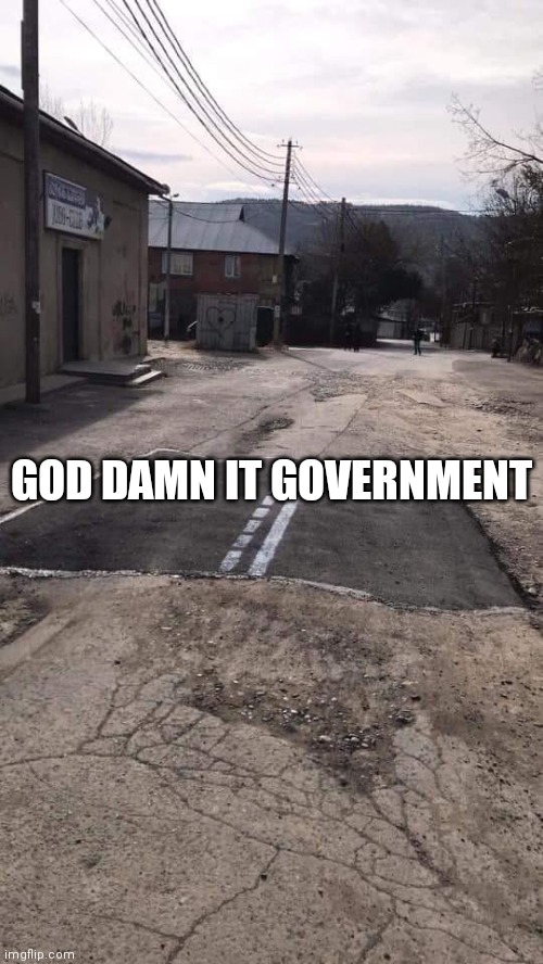 Road Repaired Patch | GO***AMN IT GOVERNMENT | image tagged in road repaired patch | made w/ Imgflip meme maker
