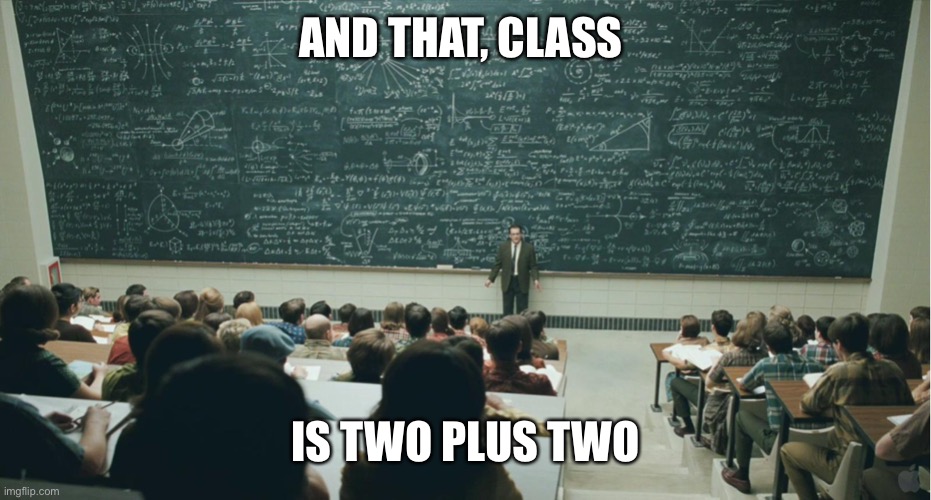 and that, class,... | AND THAT, CLASS; IS TWO PLUS TWO | image tagged in and that class | made w/ Imgflip meme maker