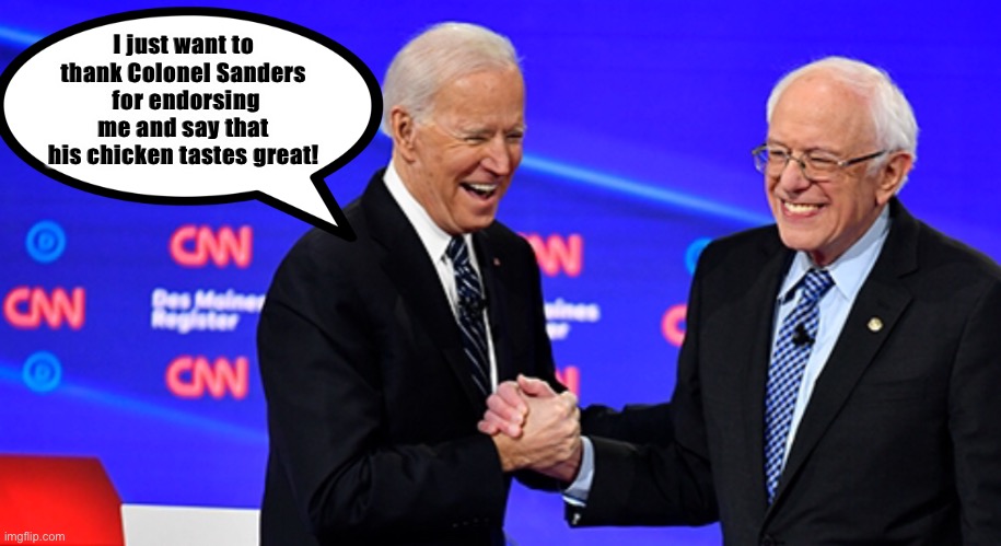 Uncle Joe weighs in on the Less Filling vs Tastes Great debate | I just want to thank Colonel Sanders
 for endorsing me and say that his chicken tastes great! | image tagged in joe biden,bernie sanders,colonel sanders | made w/ Imgflip meme maker