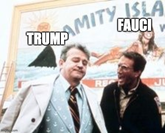 TRUMP; FAUCI | image tagged in jaws,trump | made w/ Imgflip meme maker