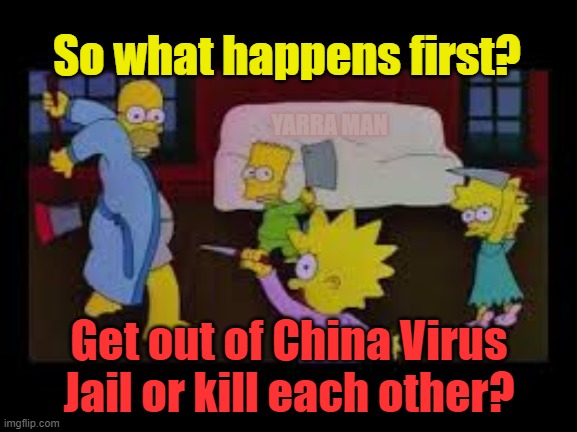 Corona Killing Each Other | So what happens first? YARRA MAN; Get out of China Virus Jail or kill each other? | image tagged in corona killing each other | made w/ Imgflip meme maker
