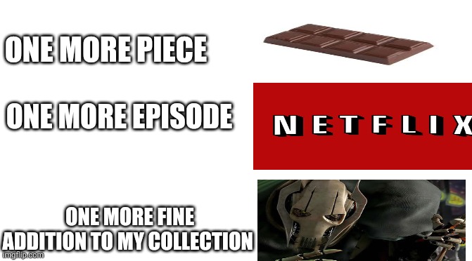 Starter Pack | ONE MORE PIECE; ONE MORE EPISODE; ONE MORE FINE ADDITION TO MY COLLECTION | image tagged in starter pack | made w/ Imgflip meme maker