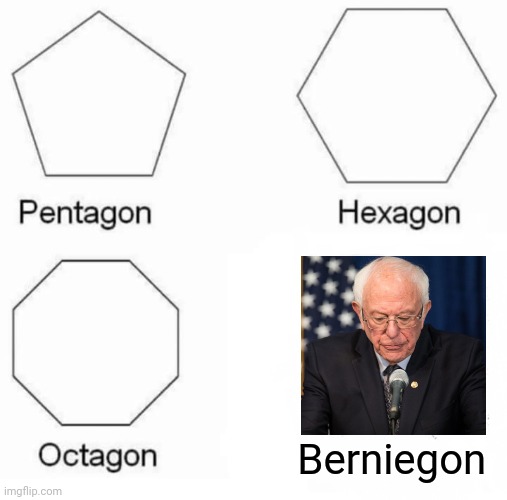 Pentagon Hexagon Octagon | Berniegon | image tagged in memes,pentagon hexagon octagon | made w/ Imgflip meme maker