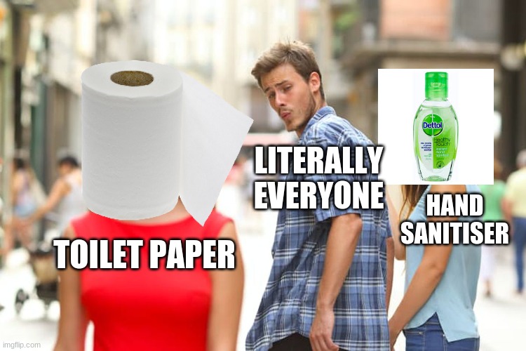 2020 be like | LITERALLY EVERYONE; HAND SANITISER; TOILET PAPER | image tagged in memes,distracted boyfriend,coronavirus,toilet paper,hand sanitizer | made w/ Imgflip meme maker