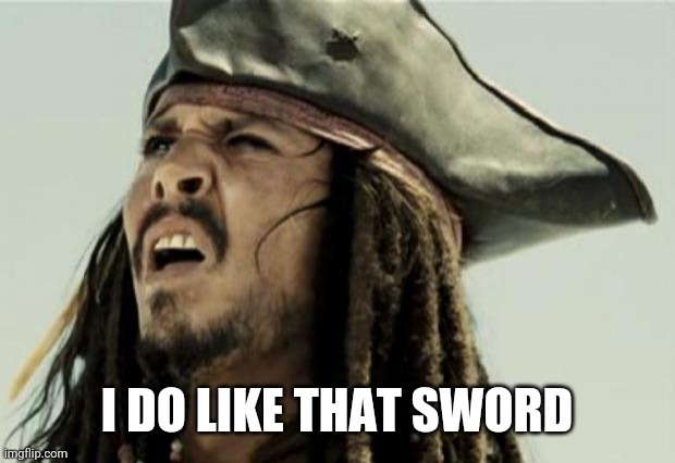 confused dafuq jack sparrow what | I DO LIKE THAT SWORD | image tagged in confused dafuq jack sparrow what | made w/ Imgflip meme maker