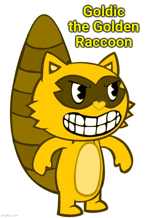 My third OC! | Goldic the Golden Raccoon | image tagged in goldic,happy tree friends | made w/ Imgflip meme maker