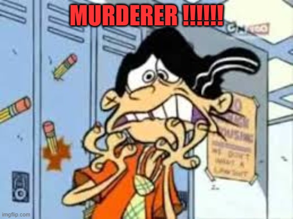MURDERER !!!!!! | made w/ Imgflip meme maker