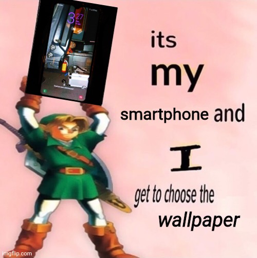 It's my smartphone | smartphone; wallpaper | image tagged in it's my  and i get to choose the | made w/ Imgflip meme maker