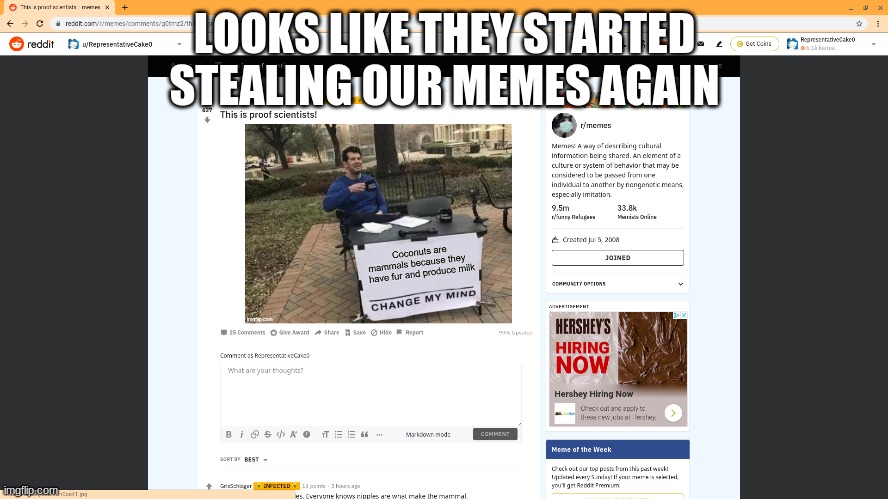 oh no | LOOKS LIKE THEY STARTED STEALING OUR MEMES AGAIN | image tagged in fun | made w/ Imgflip meme maker