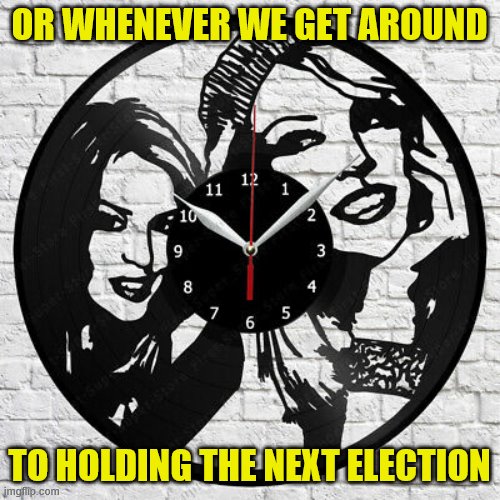 Will there even be an "election 2020?" For the first time ever, it's not insane to ask. Both because Covid-19 and because Trump | OR WHENEVER WE GET AROUND; TO HOLDING THE NEXT ELECTION | image tagged in kylie clock,election 2020,2020,2020 elections,coronavirus,covid-19 | made w/ Imgflip meme maker