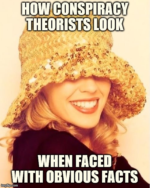 Conspiracy theorists are infuriating. If they applied even an ounce of skepticism to their own claims, they would collapse. | HOW CONSPIRACY THEORISTS LOOK; WHEN FACED WITH OBVIOUS FACTS | image tagged in kylie see no evil,conspiracy theories,conspiracy theory,conspiracy,alternate reality,alternative facts | made w/ Imgflip meme maker