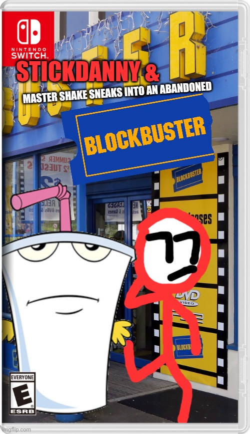 Welp, another gone and not forgotten place to explore | STICKDANNY &; MASTER SHAKE SNEAKS INTO AN ABANDONED | image tagged in blockbuster,blockbuster video,stickdanny,master shake,fake switch games,memes | made w/ Imgflip meme maker