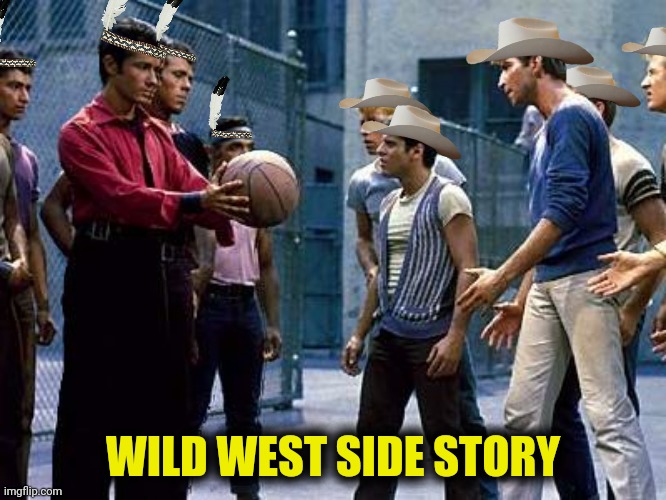 WILD WEST SIDE STORY | made w/ Imgflip meme maker