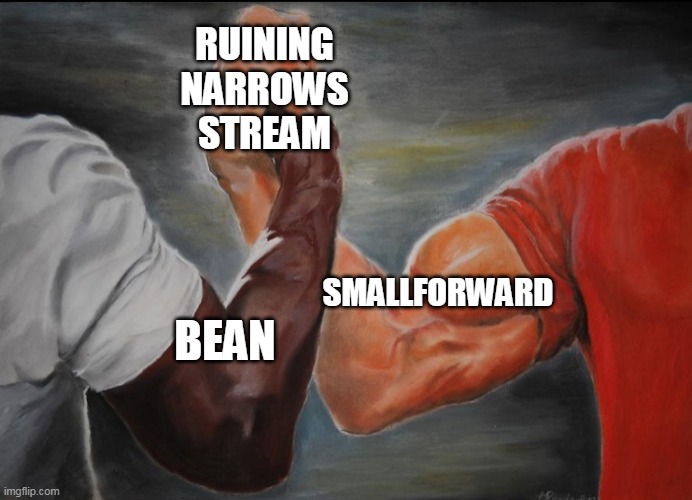 Joining hands | RUINING NARROWS STREAM; BEAN; SMALLFORWARD | image tagged in joining hands | made w/ Imgflip meme maker