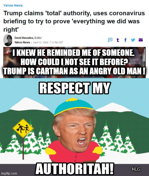 trump is Cartman! | I KNEW HE REMINDED ME OF SOMEONE.
 HOW COULD I NOT SEE IT BEFORE?
 TRUMP IS CARTMAN AS AN ANGRY OLD MAN ! NLG | image tagged in politics,political meme,political humor | made w/ Imgflip meme maker