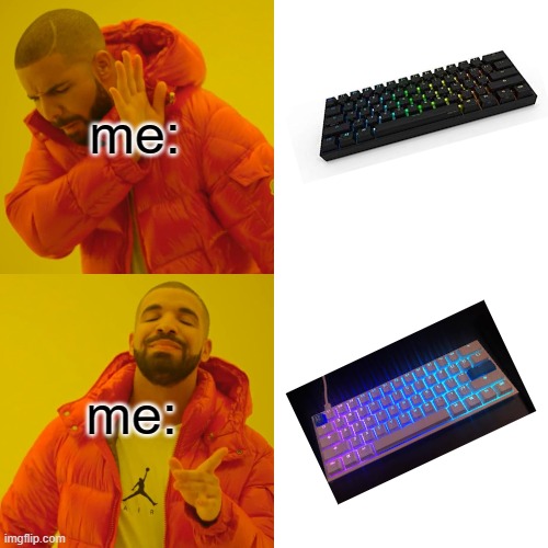 real gamers will understand (anne pro 2 and ducky one 2 mini) | me:; me: | image tagged in memes,drake hotline bling,keyboard | made w/ Imgflip meme maker