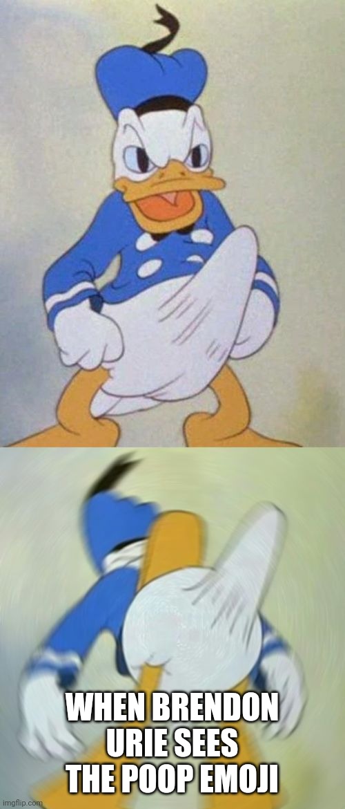 donald duck boner | WHEN BRENDON URIE SEES THE POOP EMOJI | image tagged in donald duck boner | made w/ Imgflip meme maker