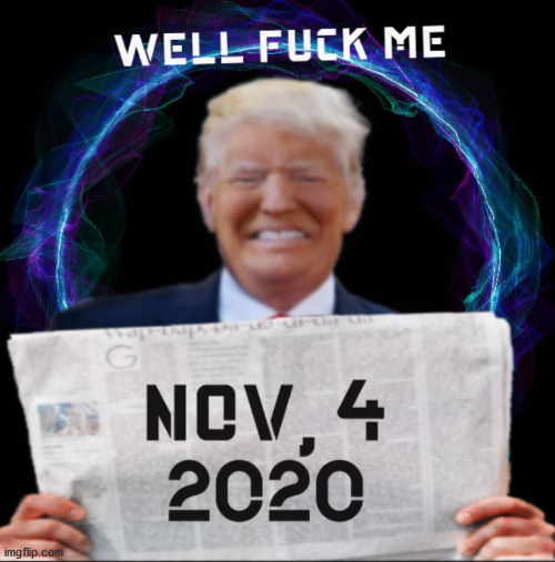 Good News! Nov, 4 2020 | image tagged in donald trump,joe biden,election 2020,dump trump,trump,dumpster fire | made w/ Imgflip meme maker