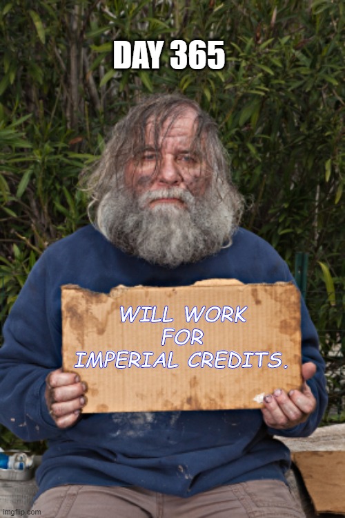 Han Yolo | DAY 365; WILL WORK FOR IMPERIAL CREDITS. | image tagged in blak homeless sign,star wars | made w/ Imgflip meme maker