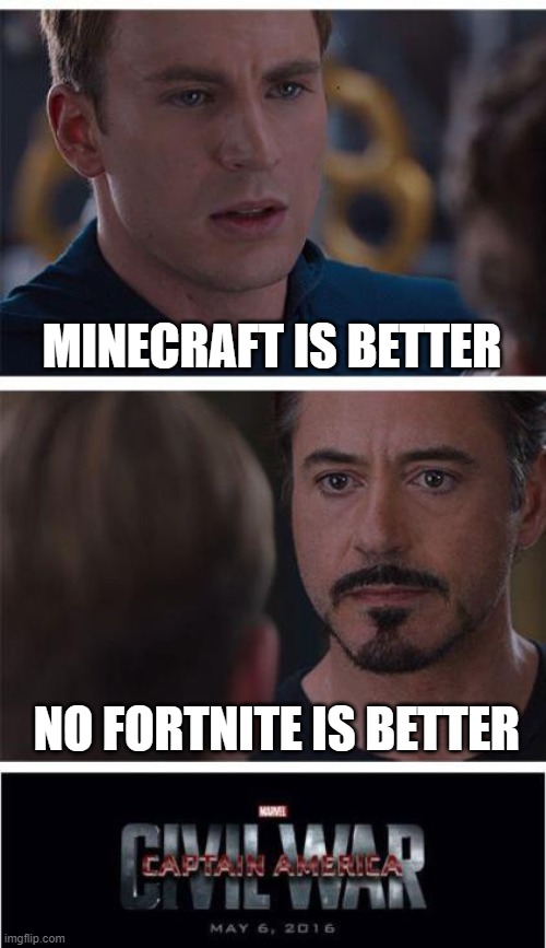 Marvel Civil War 1 | MINECRAFT IS BETTER; NO FORTNITE IS BETTER | image tagged in memes,marvel civil war 1 | made w/ Imgflip meme maker