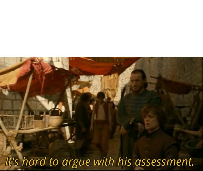 High Quality It's hard to argue with his assessment Blank Meme Template