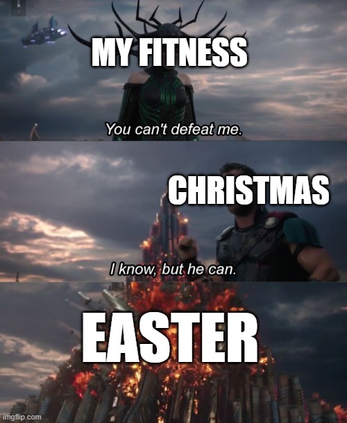 You can't defeat me | MY FITNESS; CHRISTMAS; EASTER | image tagged in you can't defeat me | made w/ Imgflip meme maker