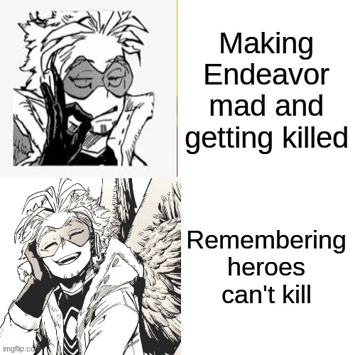 Hawks thought process | Making Endeavor mad and getting killed; Remembering heroes can't kill | image tagged in memes,drake hotline bling,mha,anime,hawks | made w/ Imgflip meme maker