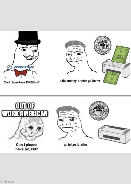 OUT OF WORK AMERICAN | image tagged in federal reserve,inflation,corruption,government corruption,bailouts,wallstreet | made w/ Imgflip meme maker