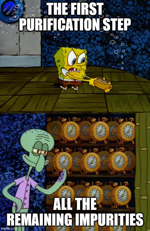After finally getting product | THE FIRST PURIFICATION STEP; ALL THE REMAINING IMPURITIES | image tagged in spongebob vs squidward alarm clocks,science,chemistry,organic chemistry | made w/ Imgflip meme maker