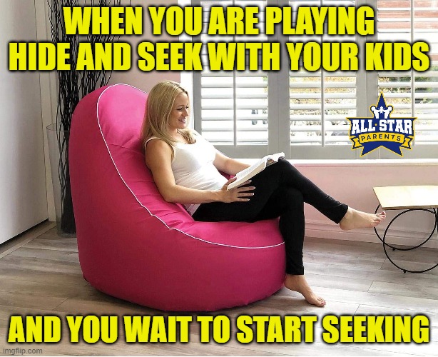 WHEN YOU ARE PLAYING HIDE AND SEEK WITH YOUR KIDS; AND YOU WAIT TO START SEEKING | image tagged in quarantine,family,mother,funny,games | made w/ Imgflip meme maker