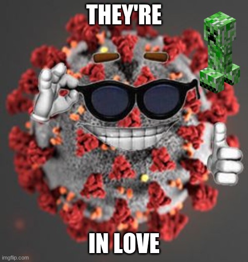 Coronavirus | THEY'RE; IN LOVE | image tagged in coronavirus | made w/ Imgflip meme maker