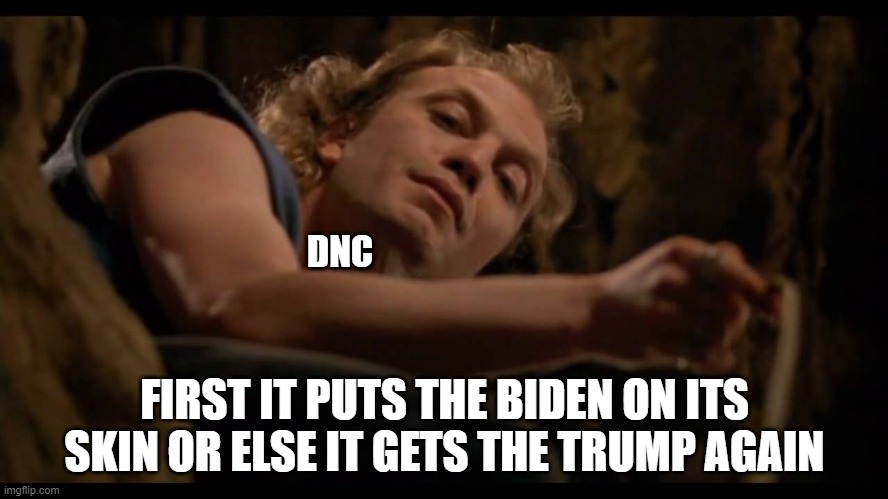 Presumptive | DNC; FIRST IT PUTS THE BIDEN ON ITS SKIN OR ELSE IT GETS THE TRUMP AGAIN | image tagged in it puts the lotion on the skin,joe biden,dnc | made w/ Imgflip meme maker