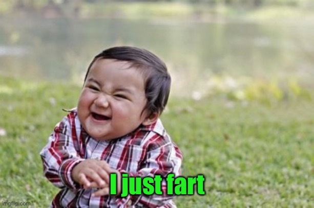 Evil Toddler Meme | I just fart | image tagged in memes,evil toddler | made w/ Imgflip meme maker