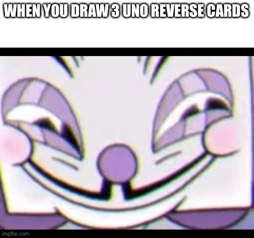Uno u ded son | WHEN YOU DRAW 3 UNO REVERSE CARDS | image tagged in sneaky king dice,funny,original meme,memes,funny memes,cuphead | made w/ Imgflip meme maker