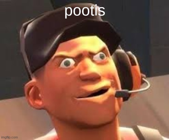 Scout_Pootis.exe | pootis | image tagged in scout_pootisexe | made w/ Imgflip meme maker